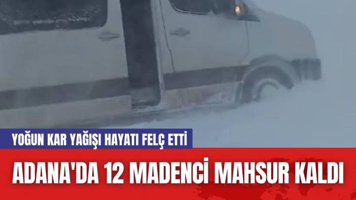 Adana'da 12 Madenci Mahsur Kaldı