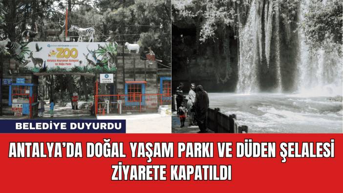 Antalya’da Doğal Yaşam Parkı ve Düden Şelalesi Ziyarete Kapatıldı