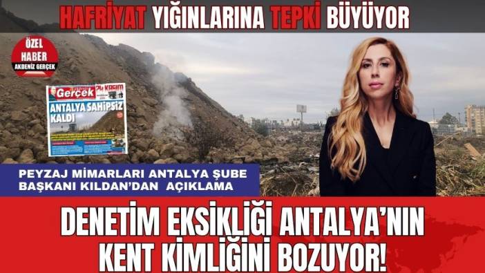 Denetim Eksikliği Antalya’nın Kent Kimliğini Bozuyor! Hafriyat Yığınına Tepkiler Büyüyor