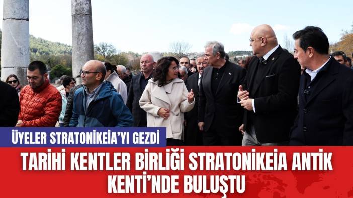 Tarihi Kentler Birliği Stratonikeia Antik Kenti’nde Buluştu