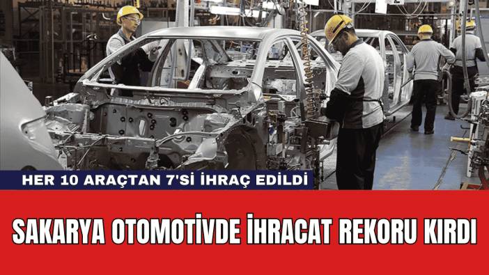 Sakarya Otomotivde İhracat Rekoru Kırdı