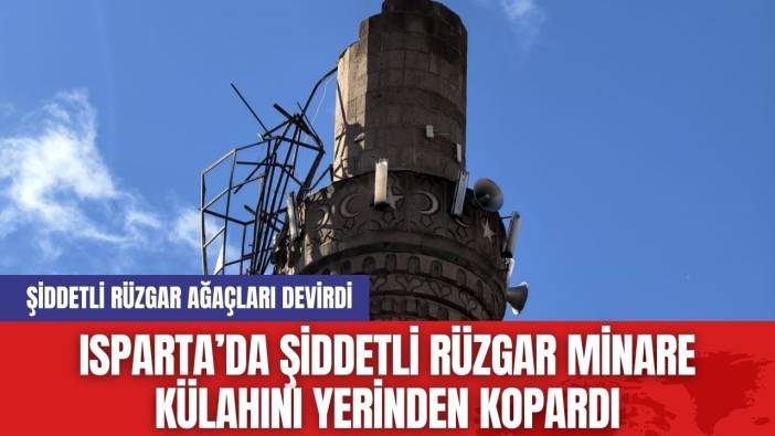 Isparta’da Şiddetli Rüzgar Minare Külahını Yerinden Kopardı