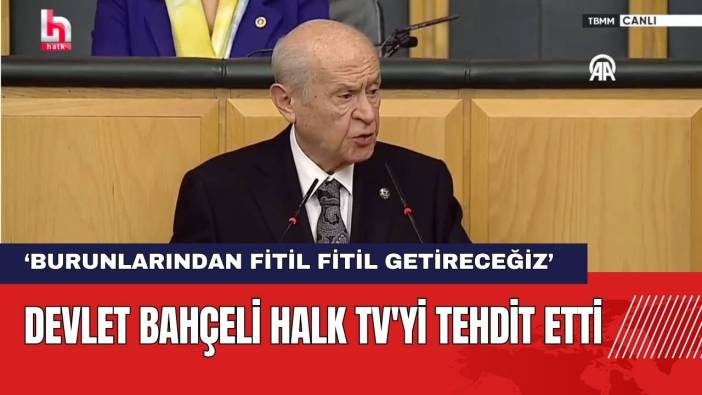 Devlet Bahçeli Halk TV'yi Tehdit Etti: Burunlarından Fitil Fitil Getireceğiz