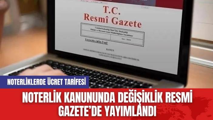 Noterlik Kanununda Değişiklik Resmi Gazete’de Yayımlandı