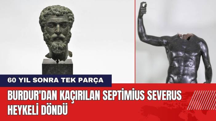 Burdur'dan Kaçırılan Septimius Severus Heykeli Döndü