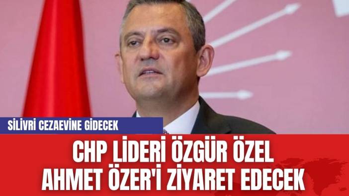 CHP lideri Özgür Özel Ahmet Özer'i ziyaret edecek