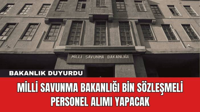 Millî Savunma Bakanlığı Bin Sözleşmeli Personel Alımı Yapacak