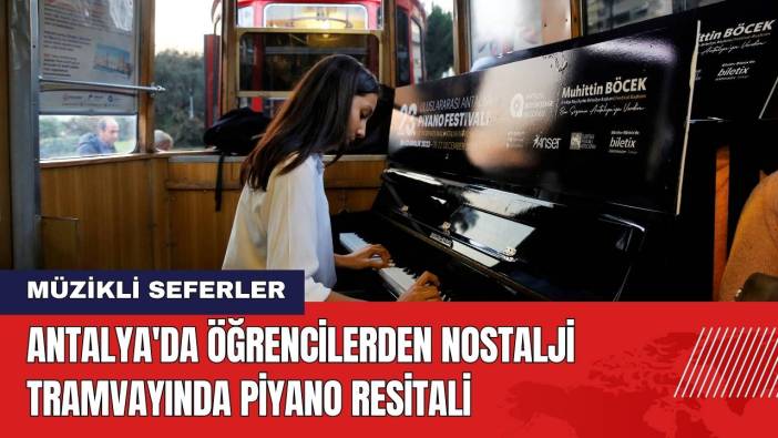 Antalya'da Öğrencilerden Nostalji Tramvayında Piyano Resitali