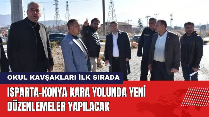 Isparta-Konya Kara Yolunda Yeni Düzenlemeler Yapılacak