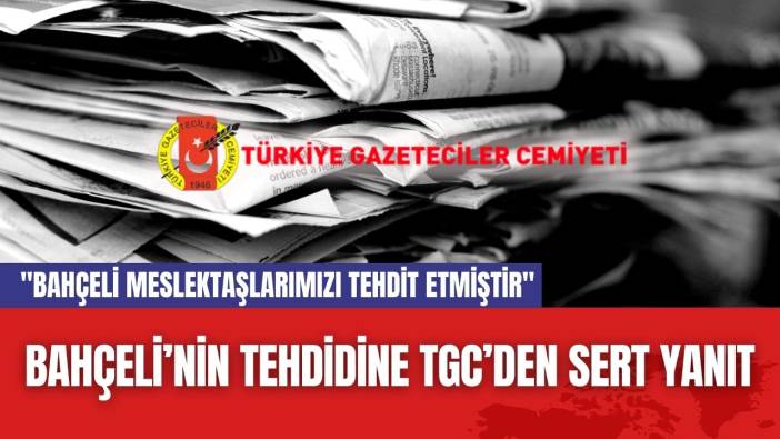 Bahçeli’nin Tehdidine TGC’den Sert Yanıt
