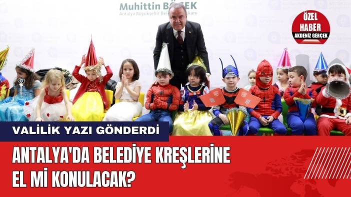Antalya'da Belediye Kreşlerine El Mi Konulacak?