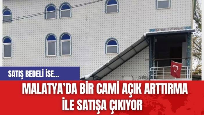 Malatya’da bir cami Açık Arttırma ile Satışa Çıkıyor
