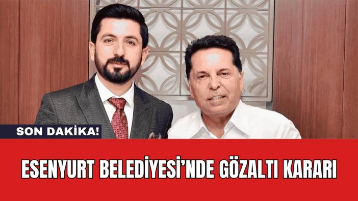 Esenyurt Belediyesi’nde Gözaltı Kararı