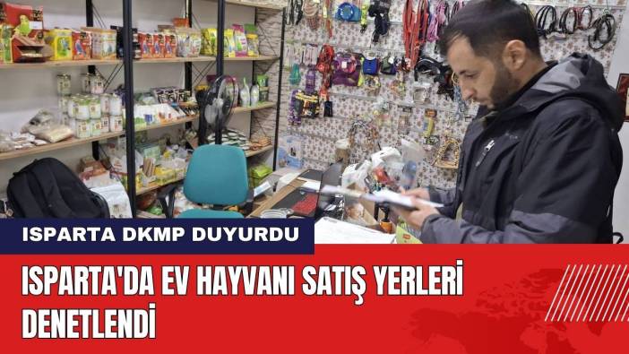 Isparta'da Ev Hayvanı Satış Yerleri Denetlendi