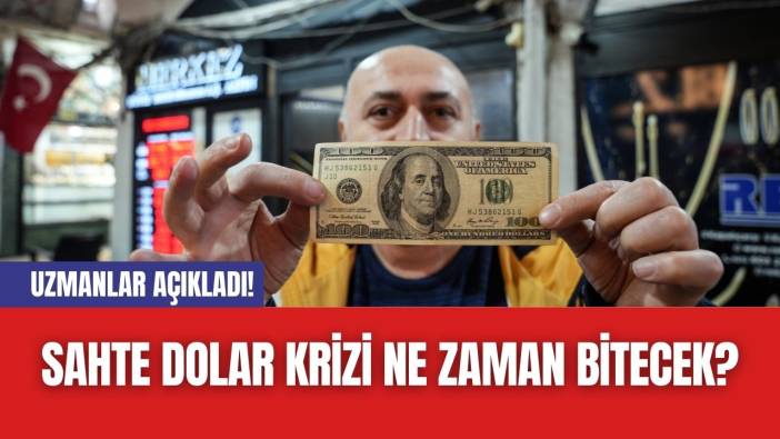 Uzmanlar Açıkladı! Sahte Dolar Krizi Ne Zaman Bitecek?