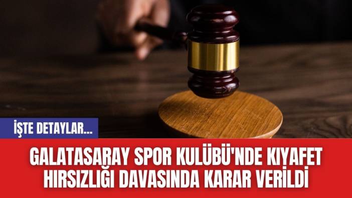 Galatasaray Spor Kulübü'nde Kıyafet Hırsızlığı Davasında Karar Verildi