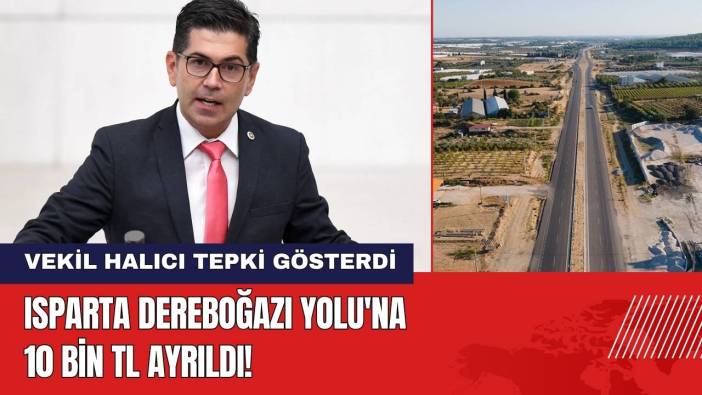 Isparta Dereboğazı Yolu'na 10 Bin TL Ayrıldı! Vekil Halıcı Tepki Gösterdi
