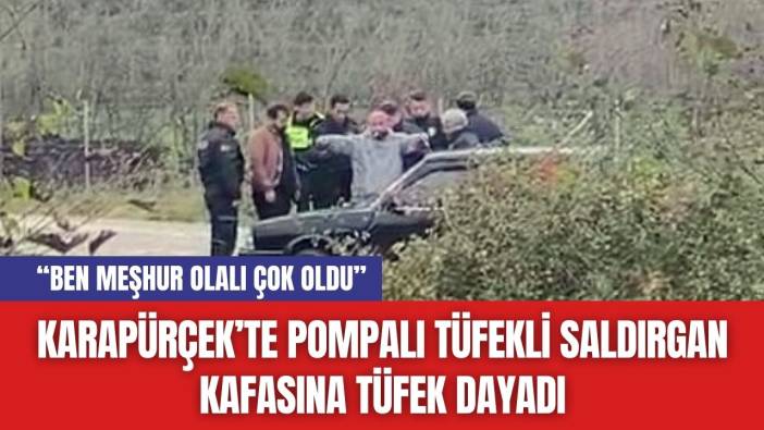 Karapürçek’te Pompalı Tüfekli Saldırgan Kafasına Tüfek Dayadı: “Ben Meşhur Olalı Çok Oldu”