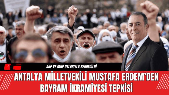 Antalya Milletvekili Mustafa Erdem’den Bayram İkramiyesi Tepkisi