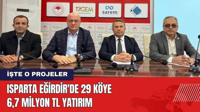 Isparta Eğirdir'de 29 Köye 6,7 milyon TL Yatırım