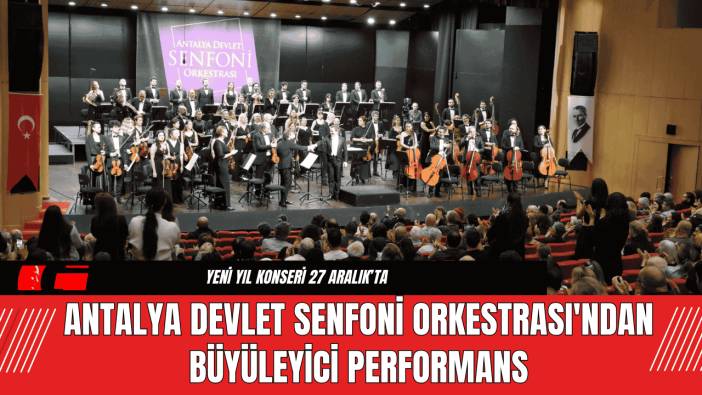 Antalya Devlet Senfoni Orkestrası'ndan Büyüleyici Performans
