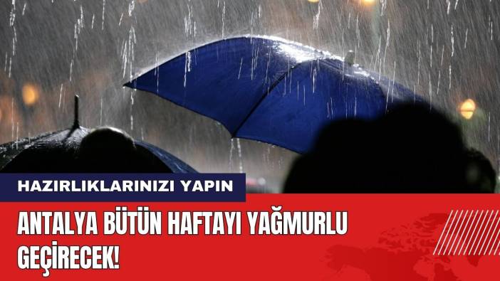 Antalya Bu Haftayı Yağmurlu Geçirecek!