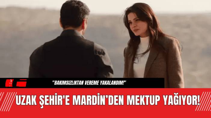 Uzak Şehir'e Mardin’den Mektup Yağıyor!