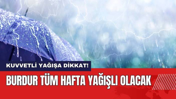 Burdur Tüm Hafta Yağışlı Olacak!