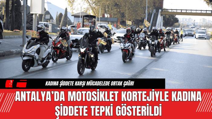 Antalya’da Motosiklet Kortejiyle Kadına Şiddete Tepki Gösterildi