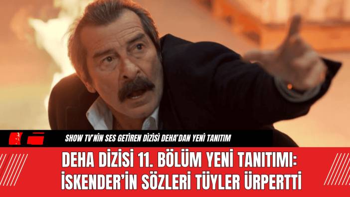Deha Dizisi 11. Bölüm Fragmanı: İskender’in Sözleri Tüyler Ürpertti
