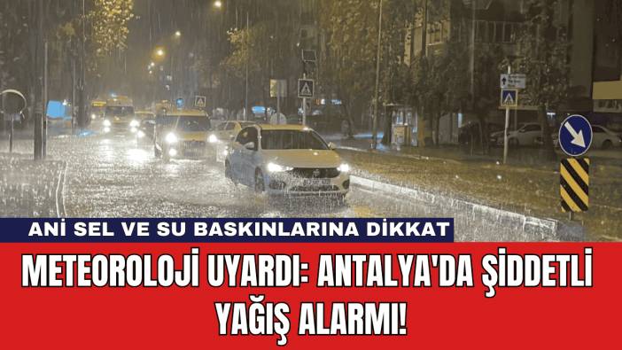 Meteoroloji Uyardı: Antalya'da Şiddetli Yağış Alarmı!