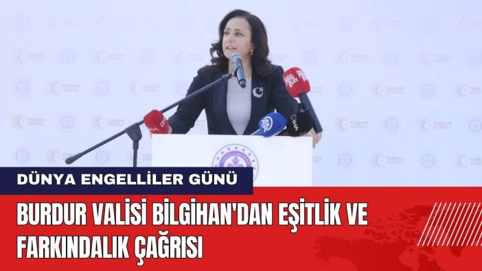 Burdur Valisi Bilgihan'dan Dünya Engelliler Günü'nde Toplumsal Eşitlik Çağrısı