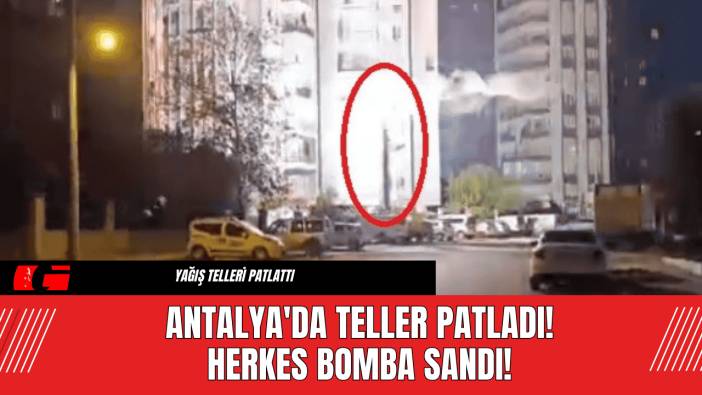 Antalya'da Teller Patladı! Herkes Bomba Sandı!