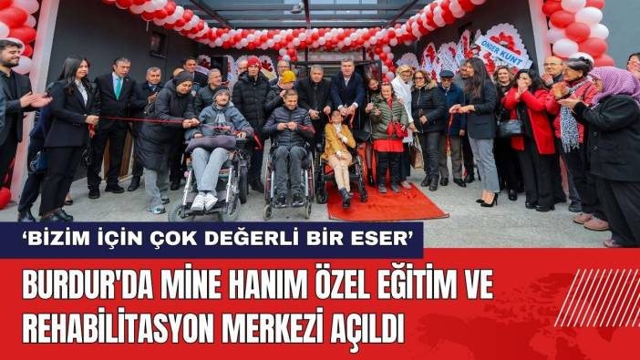 Burdur'da Mine Hanım Özel Eğitim ve Rehabilitasyon Merkezi Açıldı