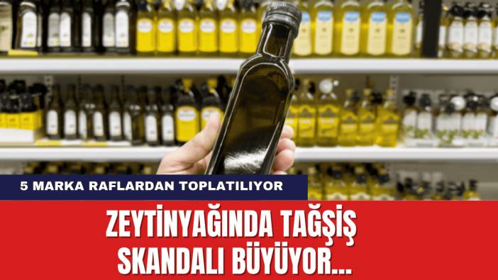 Zeytinyağında tağşiş skandalı büyüyor... 5 Marka Raflardan Toplatılıyor