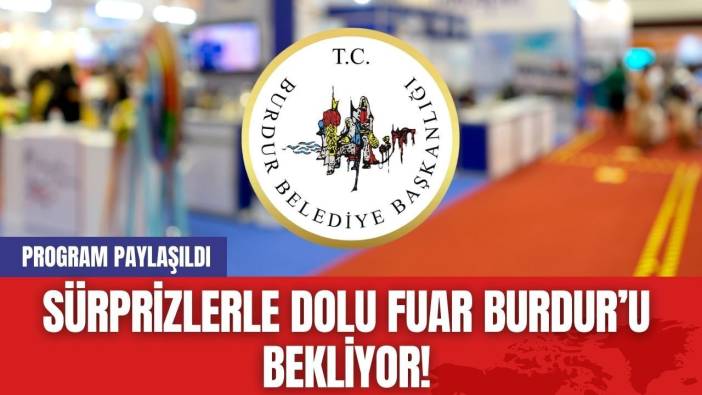 Sürprizlerle Dolu Fuar Burdur’u Bekliyor! Program Paylaşıldı