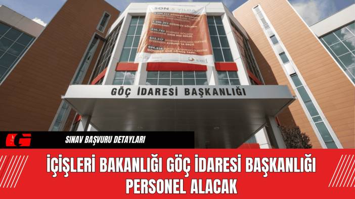 İçişleri Bakanlığı Göç İdaresi Başkanlığı Personel Alacak