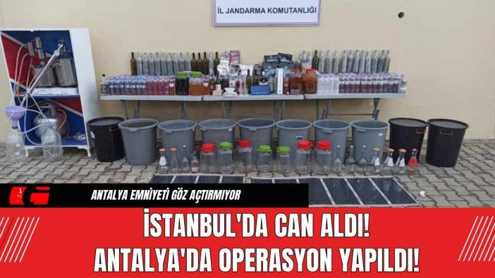 İstanbul'da Can Aldı! Antalya'da Operasyon Yapıldı!