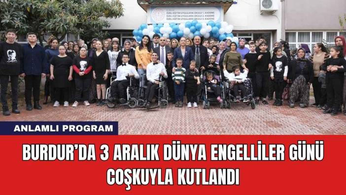 Burdur’da 3 Aralık Dünya Engelliler Günü Coşkuyla Kutlandı