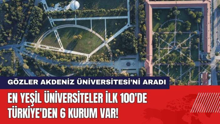 En Yeşil Üniversiteler İlk 100'de Türkiye'den 6 Kurum Var!