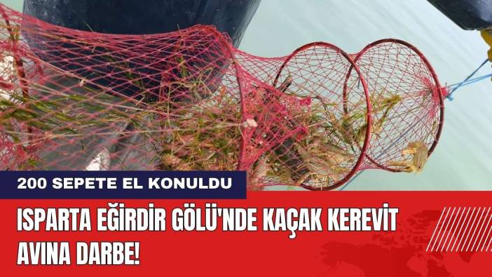 Isparta Eğirdir Gölü'nde Kaçak Kerevit Avına Darbe!