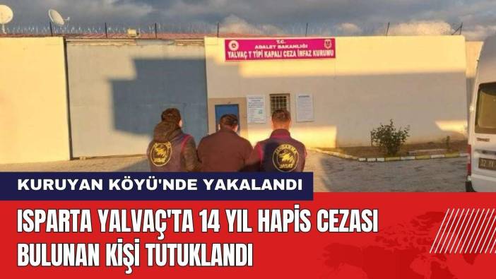 Isparta Yalvaç'ta 14 Yıl Hapis Cezası Bulunan Kişi Tutuklandı