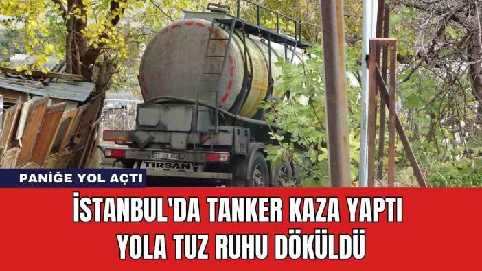İstanbul'da Tanker Kaza Yaptı: Yola Tuz Ruhu Döküldü