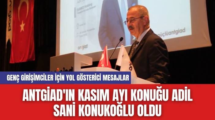 ANTGİAD'ın Kasım Ayı Konuğu Adil Sani Konukoğlu Oldu