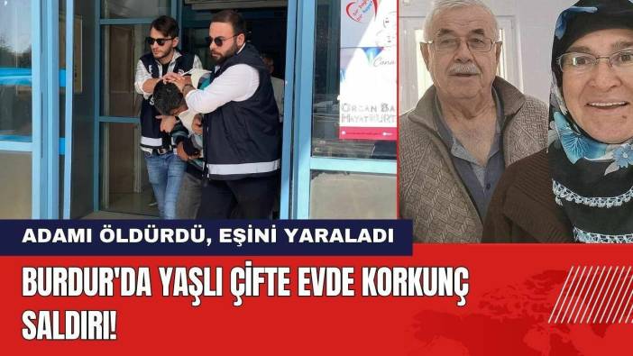 Burdur'da Yaşlı Çifte Evde Korkunç Saldırı! Sanık Tahliye İstedi
