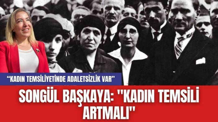 Songül Başkaya: "Kadın Temsili Artmalı"