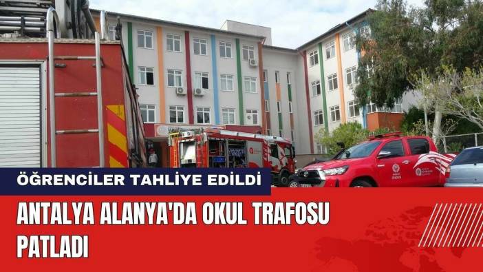 Antalya Alanya'da Okul Trafosu Patladı