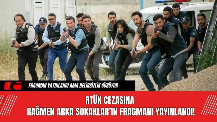 RTÜK Cezasına Rağmen Arka Sokaklar’ın Fragmanı Yayınlandı!