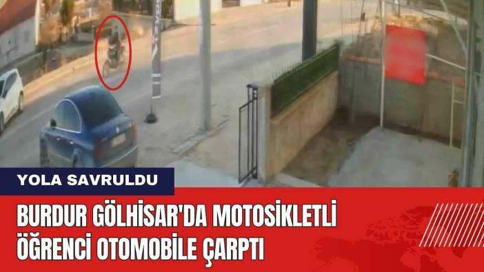 Burdur Gölhisar'da Motosikletli Öğrenci Otomobile Çarptı