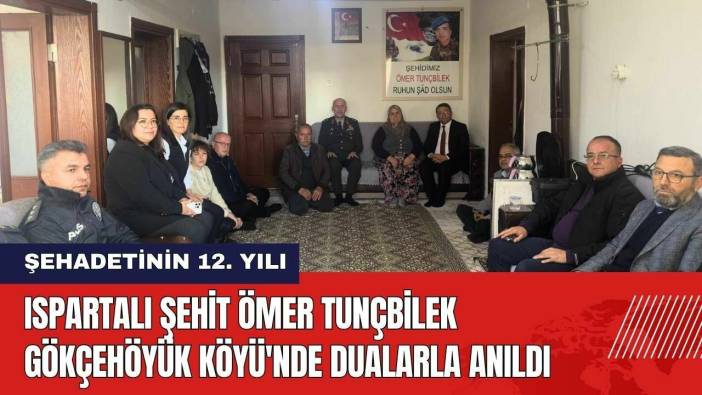 Ispartalı Şehit Ömer Tunçbilek Gökçehöyük Köyü'nde Dualarla Anıldı